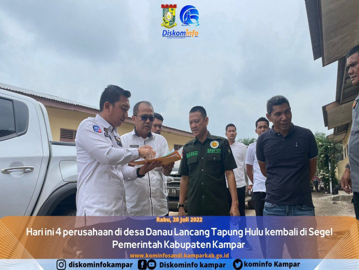 Hari ini 4 perusahaan di desa Danau Lancang Tapung Hulu kembali di Segel Pemerintah Kabupaten Kampar