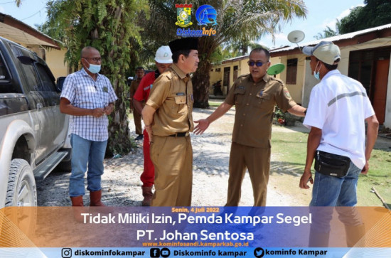 Tidak Miliki Izin, Pemda Kampar Segel PT. Johan Sentosa